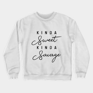 Kinda Sweet Kinda Savage Funny Humor Crewneck Sweatshirt